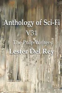 Cover image for Anthology of Sci-Fi V31, the Pulp Writers - Lester del Rey