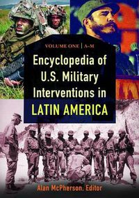 Cover image for Encyclopedia of U.S. Military Interventions in Latin America [2 volumes]