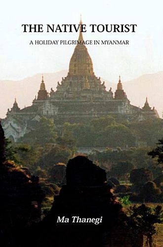 Cover image for The Native Tourist: A Holiday Pilgrimage in Myanmar