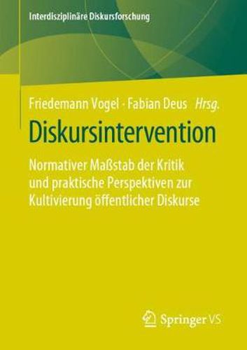 Cover image for Diskursintervention: Normativer Massstab Der Kritik Und Praktische Perspektiven Zur Kultivierung OEffentlicher Diskurse