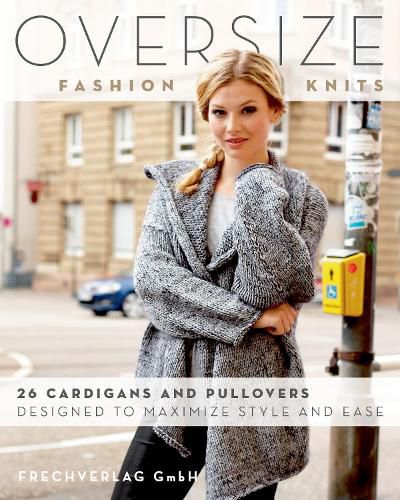 Cover image for Oversize Fashion Knits: 26 Cardigans and Pullovers Designed to Maximize Style and Ease
