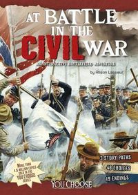 Cover image for At Battle in the Civil War: An Interactive Battlefield Adventure