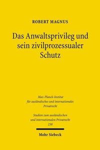 Cover image for Das Anwaltsprivileg und sein zivilprozessualer Schutz: Eine rechtsvergleichende Analyse des deutschen, franzoesischen und englischen Rechts