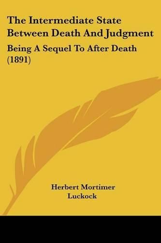 Cover image for The Intermediate State Between Death and Judgment: Being a Sequel to After Death (1891)