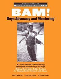 Cover image for BAM! Boys Advocacy and Mentoring: A Leader's Guide to Facilitating Strengths-Based Groups for Boys - Helping Boys Make Better Contact by Making Better Contact with Them