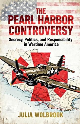 Cover image for The Pearl Harbor Controversy Secrecy, Politics, and Responsibility in Wartime America