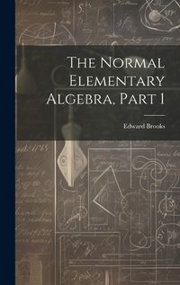 Cover image for The Normal Elementary Algebra, Part 1