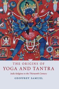 Cover image for The Origins of Yoga and Tantra: Indic Religions to the Thirteenth Century