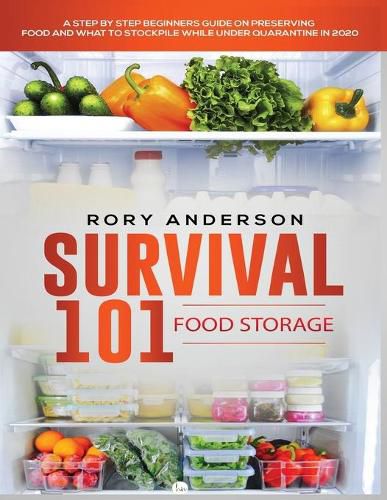 Cover image for Survival 101 Food Storage: A Step by Step Beginners Guide on Preserving Food and What to Stockpile While Under Quarantine