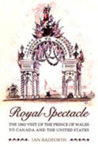 Royal Spectacle: The 1860 Visit of the Prince of Wales to Canada and the United States