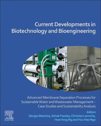 Cover image for Current Developments in Biotechnology and Bioengineering: Advanced Membrane Separation Processes for Sustainable Water and Wastewater Management Case Studies and Sustainability Analysis