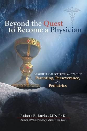 Cover image for Beyond the Quest to Become a Physician: Insightful and Inspirational Tales of Parenting, Perseverance, and Pediatrics