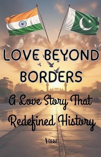 Cover image for LOVE BEYOND BORDERS A Love Story That Redefined History