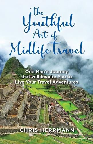 Cover image for The Youthful Art of Midlife Travel: One Man's Journey that will Inspire You to Live your Travel Adventures