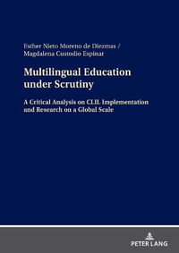 Cover image for Multilingual Education under Scrutiny: A Critical Analysis on CLIL Implementation and Research on a Global Scale