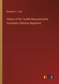 Cover image for History of the Twelfth Massachusetts Volunteers (Webster Regiment)