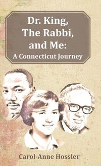 Cover image for Dr. King, The Rabbi, and Me: A Connecticut Journey