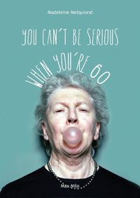 Cover image for You Can't Be Serious When You're 60