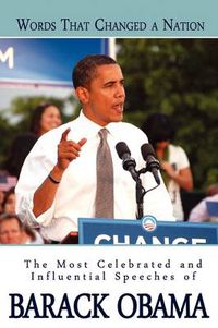 Cover image for Words That Changed A Nation: The Most Celebrated and Influential Speeches of Barack Obama
