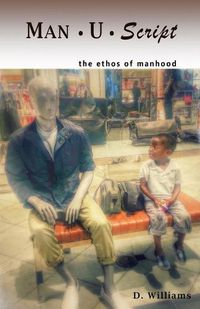 Cover image for Man-U-Script: the ethos of manhood