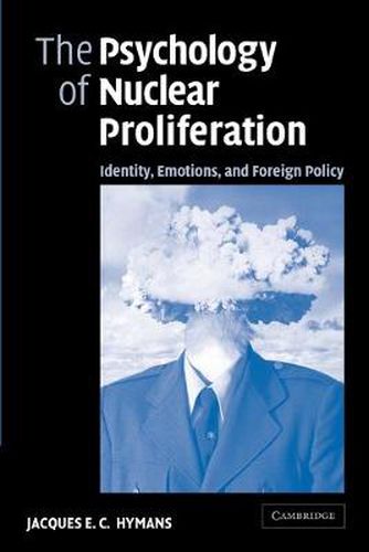 Cover image for The Psychology of Nuclear Proliferation: Identity, Emotions and Foreign Policy