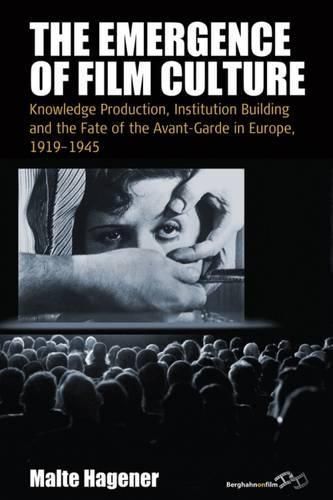 Cover image for The Emergence of Film Culture: Knowledge Production, Institution Building, and the Fate of the Avant-Garde in Europe, 1919-1945