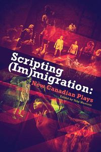 Cover image for Scripting (Im)Migration: New Canadian Plays