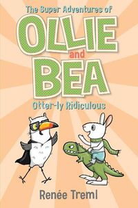Cover image for Otter-ly Ridiculous: The Super Adventures of Ollie and Bea 6