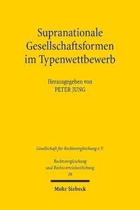 Cover image for Supranationale Gesellschaftsformen im Typenwettbewerb: Verhandlungen der Fachgruppe fur vergleichendes Handels- und Wirtschaftsrecht anlasslich der 32. Tagung fur Rechtsvergleichung vom 17. bis 19. September 2009 in Koeln