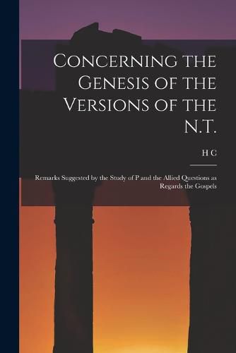 Cover image for Concerning the Genesis of the Versions of the N.T.; Remarks Suggested by the Study of P and the Allied Questions as Regards the Gospels