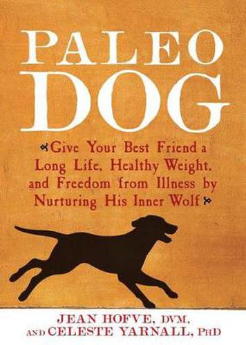 Cover image for Paleo Dog: Give Your Best Friend a Long Life, Healthy Weight, and Freedom from Illness by Nurturing His Inner Wolf