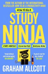 Cover image for How to be a Study Ninja: Study smarter. Focus better. Achieve more.