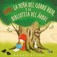 Cover image for Poppi, la nina del gorro rojo y la biblioteca del arbol / Red Knit Cap Girl and the Reading Tree
