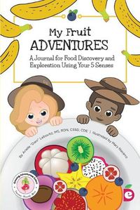 Cover image for My Fruit Adventures: A Journal for Food Discovery and Exploration Using Your 5 Senses