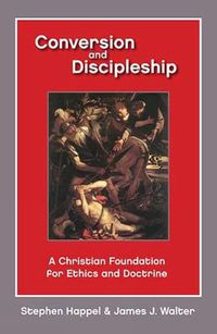 Cover image for Conversion and Discipleship: A Christian Foundation for Ethics and Doctrine