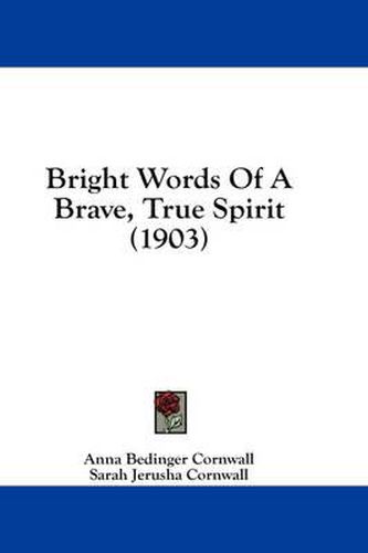 Cover image for Bright Words of a Brave, True Spirit (1903)