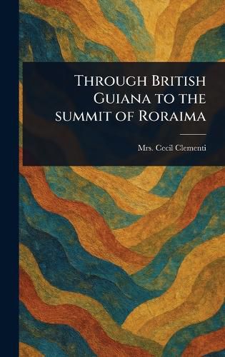 Cover image for Through British Guiana to the Summit of Roraima