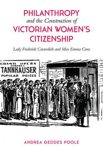 Cover image for Philanthropy and the Construction of Victorian Women's Citizenship: Lady Frederick Cavendish and Miss Emma Cons