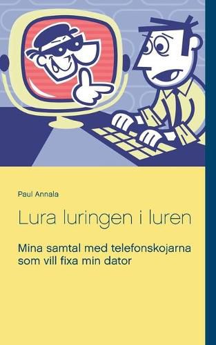 Cover image for Lura luringen i luren: Mina samtal med telefonskojarna som vill fixa min dator