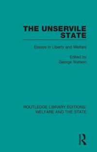 Cover image for The Unservile State: Essays in Liberty and Welfare