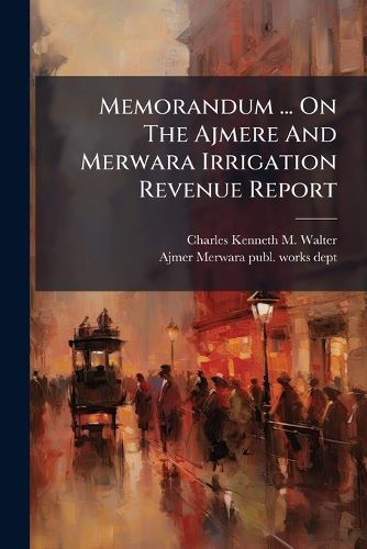 Cover image for Memorandum ... On The Ajmere And Merwara Irrigation Revenue Report