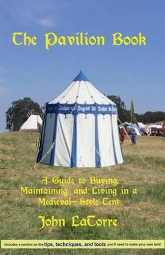 Cover image for The Pavilion Book: A Guide to Buying, Maintaining, and Living in a Medieval-Style Tent