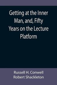 Cover image for Getting at the Inner Man, and, Fifty Years on the Lecture Platform