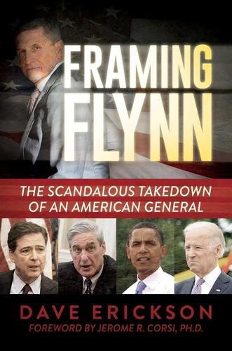 Framing Flynn: The Scandalous Takedown of an American General