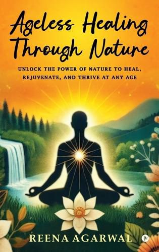 Cover image for Ageless Healing Through Nature