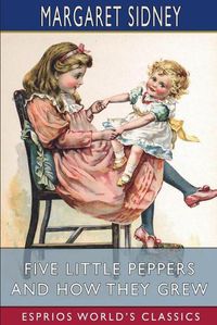 Cover image for Five Little Peppers and How They Grew (Esprios Classics)