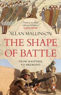 Cover image for The Shape of Battle: Six Campaigns from Hastings to Helmand