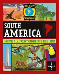 Cover image for Continents Uncovered: South America