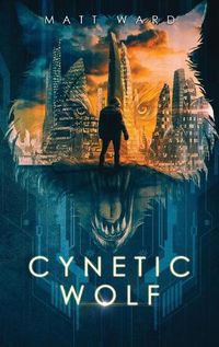 Cover image for Cynetic Wolf: A YA Dystopian Sci-Fi Techno Thriller Novel