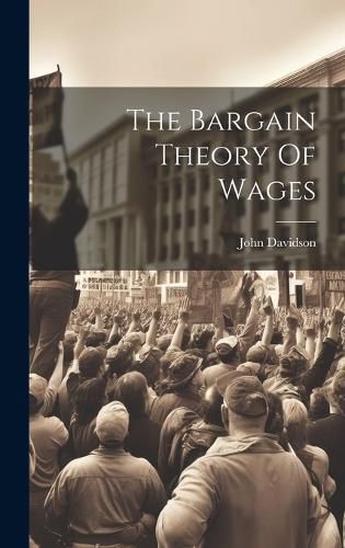 Cover image for The Bargain Theory Of Wages